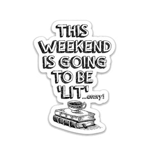 Weekend is going to be 'LIT' Vinyl Sticker: Packaged Sticker