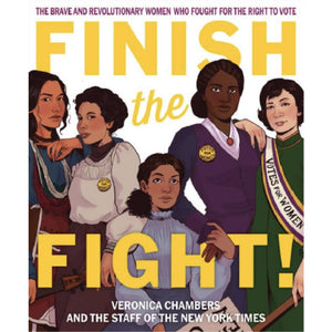 Finish the Fight!: Women Who Fought for the Right to Vote