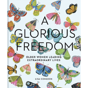 Glorious Freedom : Older Women Leading Extraordinary Lives