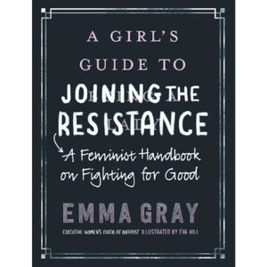 Girl's Guide to Joining the Resistance: A Feminist Handbook
