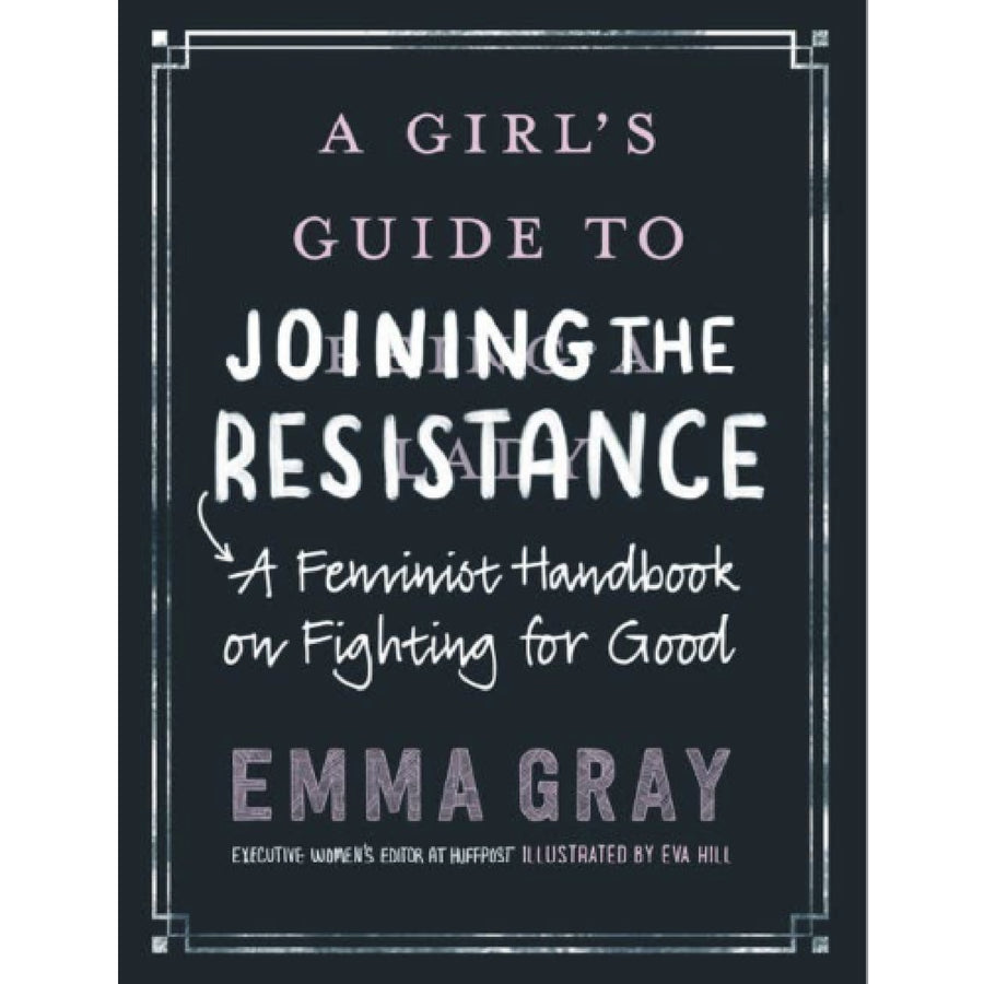 Girl's Guide to Joining the Resistance: A Feminist Handbook
