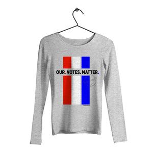 Our Votes Matter - Long Sleeve