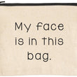 Load image into Gallery viewer, My Face Is In This Bag Makeup Zipper Pouches
