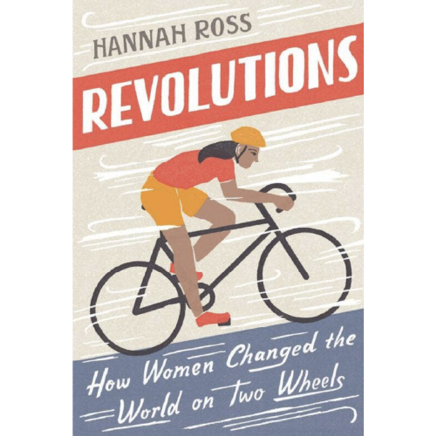 Revolutions: How Women Changed the World on Two Wheels