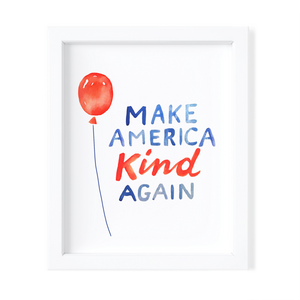 Make America Kind Again - 8x10 Fine Art Print