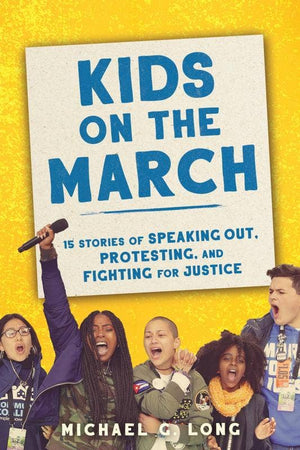 Kids on the March: 15 Stories of Speaking Out, Protesting